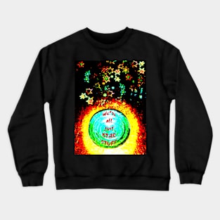 We're All Just Star Stuff Crewneck Sweatshirt